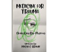 THE MEDICINCE FOR TRAUMA: Elminating Big-Pharma