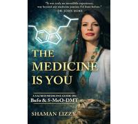 The Medicine is You: A Sacred Medicine Guide on Bufo & 5-MeO-DMT