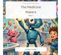 The Medicine Makers: Grown-Up Jobs for Little Minds - Book 1