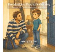 The Medicine That Isn’t Working: A gentle story about a dad who is getting help