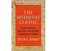 The Medieval Classic: Twelfth-Century Latin Epic and the Virgilian Commentary Tradition