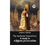The Medieval Inquisition: A Study In Religious Persecution