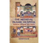 Ahmed Ragab – L'ospedale islamico medievale – Medicina, Religione e Carità – Tascabile (2022)
