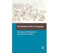 The Medieval Life of Language: Grammar and Pragmatics from Bacon to Kempe