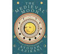 The Medieval Moon : A History of Haunting and Blessing