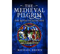 The Medieval Pilgrim: The Roads to Salvation