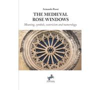 The Medieval Rose Windows: Meaning, symbols, esotericism and numerology