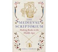 The Medieval Scriptorium: Making Books in the Middle Ages