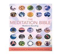 The Meditation Bible: The Definitive Guide to Meditations for Every Purpose