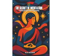 THE MEDITATION SECRET: Unveiling the Cosmic Code of Consciousness
