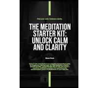 The Meditation Starter Kit: Unlock Calm And Clarity