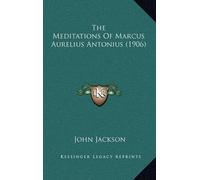 The Meditations Of Marcus Aurelius Antonius (1906) (Copertina rigida)