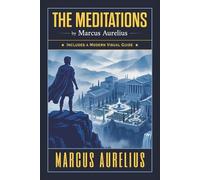 The Meditations of Marcus Aurelius: With a Modern Visual Guide to Stoic Philosophy