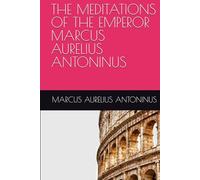 THE MEDITATIONS OF THE EMPEROR MARCUS AURELIUS ANTONINUS