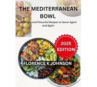 The Mediterranean Bowl: 80 Bright and Flavorful Recipes to Savor Again and Again