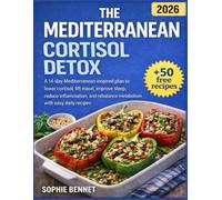 THE MEDITERRANEAN CORTISOL DETOX: A 14-day Mediterranean inspired plan to lower cortisol, boost mood, improve sleep, reduce inflammation, and restore metabolic balance with simple daily recipes..