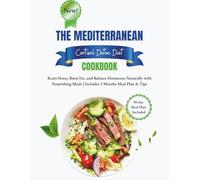 The Mediterranean Cortisol Detox Diet: Reset Stress, Burn Fat, and Balance Hormones Naturally with Nourishing Meals | Includes 3 Months Meal Plan & Tips