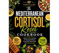 The Mediterranean Cortisol Reset Cookbook: Quick 15 minutes Recipes for Hormonal Balance, Stress Relief, Better Sleep and Lasting Energy