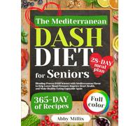 The Mediterranean DASH Diet Cookbook for Seniors: Blending Proven DASH Science with Mediterranean Flavor to Help Lower Blood Pressure, Improve Heart Health, and Make Healthy Eating Enjoyable Again