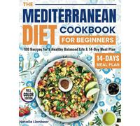 The Mediterranean Diet Cookbook for Beginners: 100 Recipes for a Healthy Balanced Life & 14-Day Meal Plan