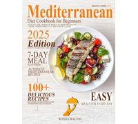 The Mediterranean Diet Cookbook for Beginners: A Complete Guide with 100+ Simple, Healthy Recipes for Heart Health and Weight Management | Weekly Meal Plan