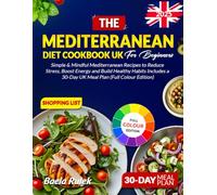 The mediterranean diet cookbook for Beginners: Simple & Mindful Mediterranean Recipes to Reduce Stress Boost Energy and Build Healthy Habits Includes a 30-Day UK Meal Plan (Full Colour Edition)