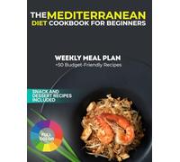 The Mediterranean Diet Cookbook for Beginners: Simple Recipes for Balanced Eating and Lasting Health | Includes a 7-Day Meal Plan and Full-Color Images