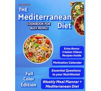THE MEDITERRANEAN DIET COOKBOOK FOR BUSY PEOPLE: Discover wellness in 30 days with tasty and healthy dishes - lose weight, improve digestion and reduce stress with many easy-to-prepare recipes
