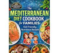The Mediterranean Diet Cookbook for Families; Kid-Friendly, Nutritious Recipes