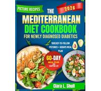THE MEDITERRANEAN DIET COOKBOOK FOR NEWLY DIAGNOSED DIABETICS: 100 + Tasty And Nutritious Low-Sugar Recipes with Easy-to-Follow Pictures +60Days Mealplan