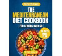 THE MEDITERRANEAN DIET COOKBOOK FOR SENIORS OVER 60: Over 200 Easy and Delicious Recipes for Healthy Aging and Lasting Vitality
