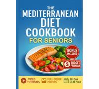 The Mediterranean Diet Cookbook for Seniors: Super Easy Recipes with 4-Week Meal Plan, Video Tutorials, and Gentle Exercises to Improve Health and Regain Vitality After 50 | FULL COLOR EDITION