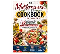 The Mediterranean Diet Cookbook: The Step-by-Step Process for Cooking Healthy, Simple and Delicious Meals