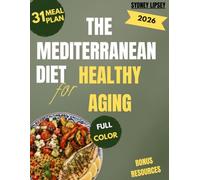 The Mediterranean Diet For Healthy Aging: Simple And Delicious Anti - Inflammatory Recipes To Boost Energy, Support Heart And Brain Health, Promote Longevity And Thrive With A 31 - Day Meal Plan