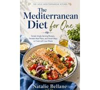 The Mediterranean Diet for One: Simple Single-Serving Recipes, Flexible Meal Plans, and Smart Ways to Cook with Less Waste