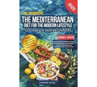 The Mediterranean Diet for the Modern Lifestyle: A Beginner’s Cookbook with 2000+ Days of Delicious 30-Minute Recipes, a 30-Day Healthy Meal Plan, and Inspiration with Success Stories