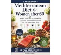 The Mediterranean Diet for Women After 60: NOT A TRADITIONAL COOKBOOK A Practical, Simplified Eating Guide with Easy 5-Ingredient Meals