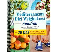 The Mediterranean Diet Weight Loss Solution: The 28-Day Kickstart Plan for Lasting Weight Loss