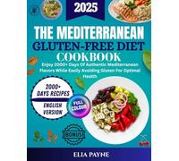 The Mediterranean Gluten-Free Diet Cookbook: Enjoy 2000+ Day of Authentic Mediterranean Flavors While Easily Avoiding Gluten For Optimal Health