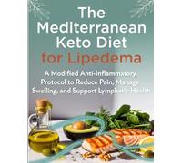 The Mediterranean Keto Diet for Lipedema: A Modified Anti-Inflammatory Protocol to Reduce Pain, Manage Swelling, and Support Lymphatic Health