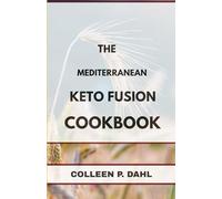 THE MEDITERRANEAN KETO FUSION COOKBOOK