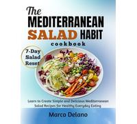 THE MEDITERRANEAN SALAD HABIT COOKBOOK: Learn to Create Simple and Delicious Mediterranean Salad Recipes for Healthy Everyday Eating