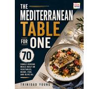 The Mediterranean Table for One: 70 Single-Serving Meals Built on Vegetables, Beans, Fish, and Olive Oil