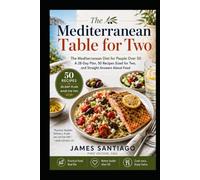 The Mediterranean Table For Two: The Mediterranean Diet for People Over 50: A 28-Day Plan, 50 Recipes Sized for Two, and Straight Answers About Food