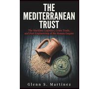 The Mediterranean Trust: The Maritime Logistics, Grain Trade, and Port Engineering of the Roman Empire