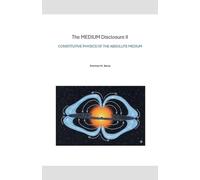 The MEDIUM Disclosure II - Constitutive Physics of the Absolute Medium
