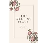 The Meeting Place: Where Jesus Meets With Me
