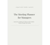 The Meeting Planner for Managers: Leadership Organizer for Delegation, Action Tracking & Team Accountability: Meeting notebook to capture decisions, ... performance with a clear, repeatable system