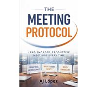 The Meeting Protocol: The meeting is the work. How you lead it defines you.