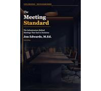 The Meeting Standard: A No-Nonsense System for Running Meetings That Don't Waste Everyone's Time